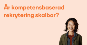 Ar kompetensbaserad rekrytering skalbar